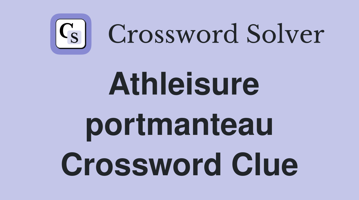 Athleisure portmanteau Crossword Clue Answers Crossword Solver